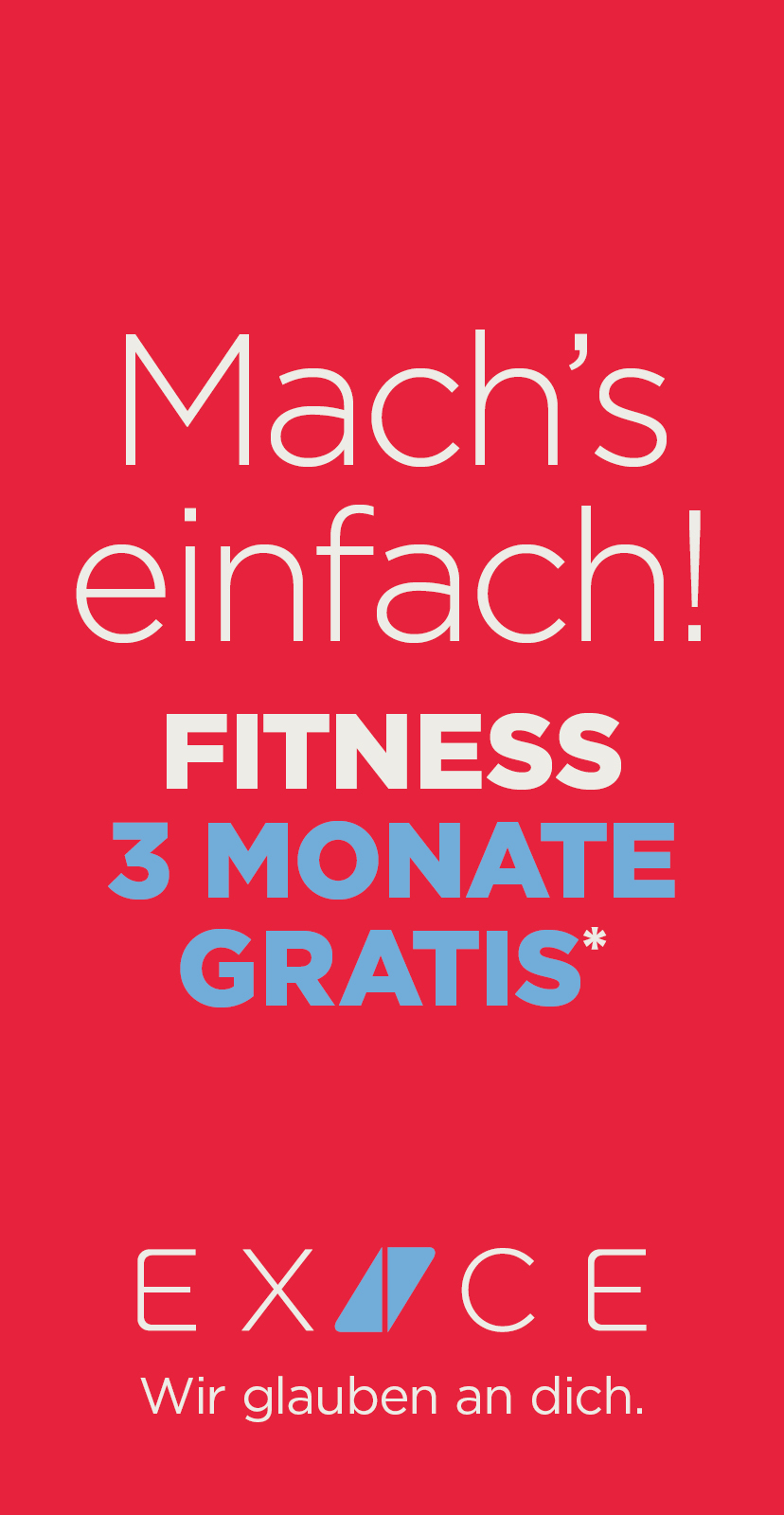 Wir glauben an dich! Mach's einfach! Fitness 3 Monate gratis bei EXICE.